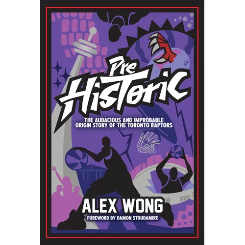 Prehistoric: The Audacious and Improbable Origin Story of the Toronto Raptors - Paperback