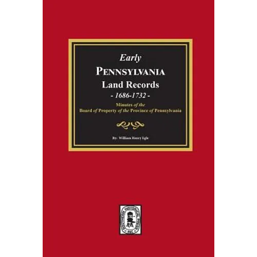 Early Pennsylvania Land Records, 1686-1732: Minutes of the Board of Property of the Province of Pennsylvania. - Paperback