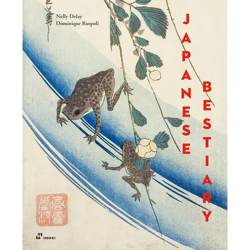 Japanese Bestiary: Animals in Japanese Mythology, Arts and Literature - Hardcover