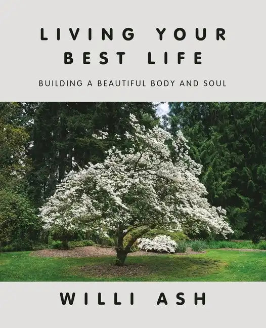Living Your Best Life: Building a Beautiful Body and Soul - Paperback