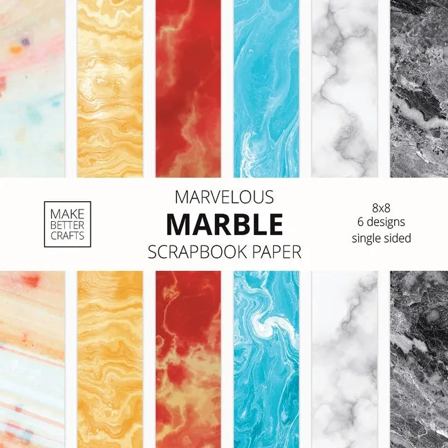Marvelous Marble Scrapbook Paper: 8x8 Designer Marble Background Patterns for Decorative Art, DIY Projects, Homemade Crafts, Cool Art Ideas - Paperback