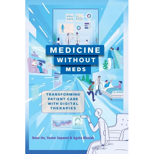 Medicine Without Meds: Transforming Patient Care with Digital Therapies - Hardcover