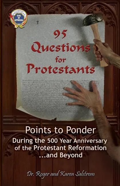 95 Questions for Protestants: Points to Ponder During the 500 Year Anniversary of the Protestant Reformation...and Beyond - Paperback