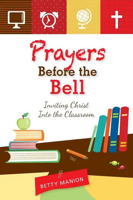 Prayers Before the Bell: Inviting Christ Into the Classroom - Paperback