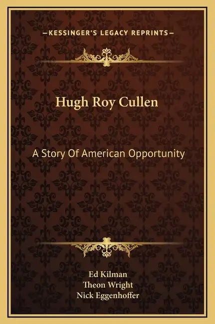 Hugh Roy Cullen: A Story of American Opportunity - Hardcover