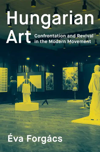 Hungarian Art: Confrontation and Revival in the Modern Movement - Paperback