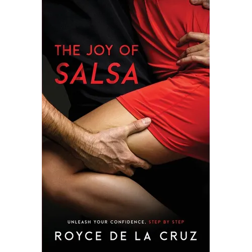 The Joy of Salsa: Unleash Your Confidence, Step by Step - Paperback