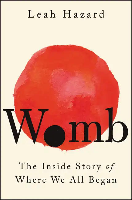 Womb: The Inside Story of Where We All Began - Hardcover
