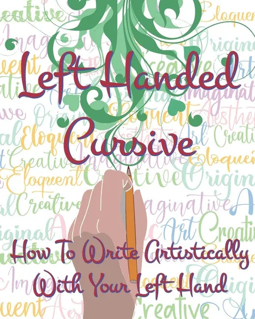 Left Hand Cursive - How To Write Artistically With Your Left hand: Writing this left-handed cursive font is fun. It's neat, legible, and artistically - Paperback