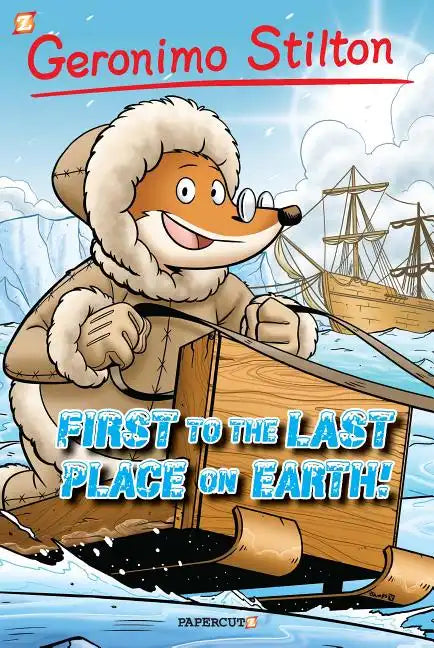 Geronimo Stilton Graphic Novels #18: First to the Last Place on Earth - Hardcover