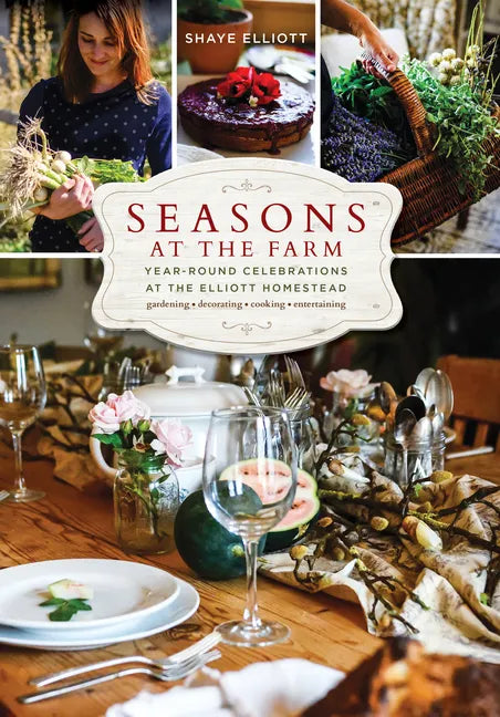 Seasons at the Farm: Year-Round Celebrations at the Elliott Homestead - Paperback