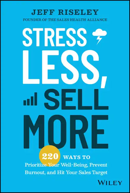 Stress Less, Sell More: 220 Ways to Prioritize Your Well-Being, Prevent Burnout, and Hit Your Sales Target - Hardcover