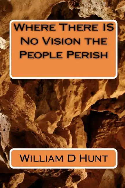 Where There IS No Vision the People Perish - Paperback