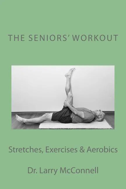 The Seniors' Workout: Stretches, Exercises & Aerobics - Paperback