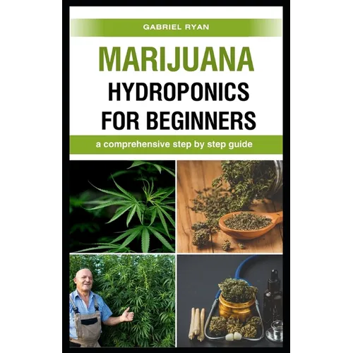 marijuana hydroponics for beginners: a comprehensive step by step guide - Paperback