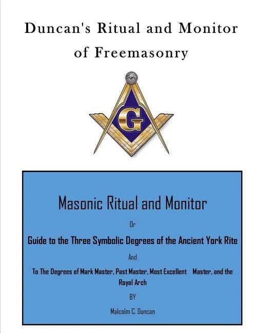 Duncan's Ritual and Monitor of Freemasonry: Guide to the Three Symbolic Degrees of the Ancient York Rite and to the Degrees of Mark Master, Past Maste - Paperback