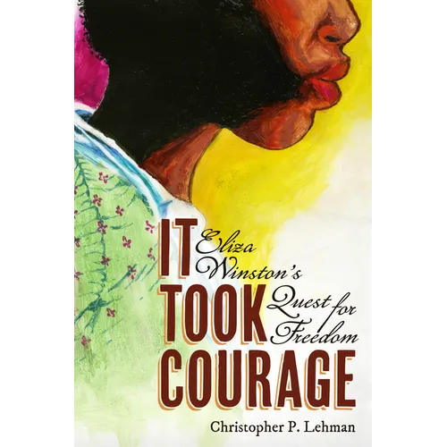 It Took Courage: Eliza Winston's Quest for Freedom - Paperback