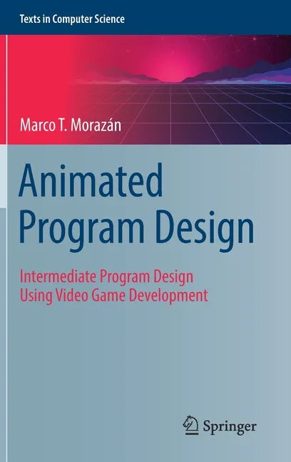 Animated Program Design: Intermediate Program Design Using Video Game Development - Hardcover