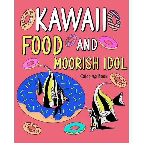 Kawaii Food and Moorish Idol Coloring Book: Activity Relaxation, Painting Menu Cute, and Animal Pictures Pages - Paperback