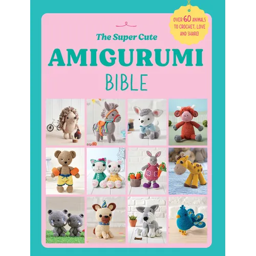 The Super Cute Amigurumi Bible - Paperback