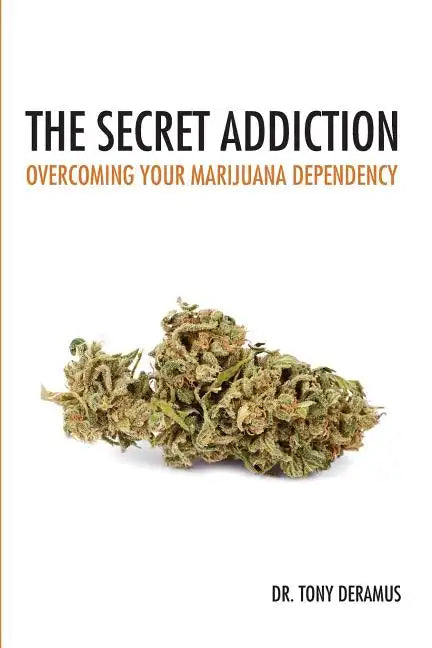 The Secret Addiction: Overcoming Your Marijuana Dependency - Paperback