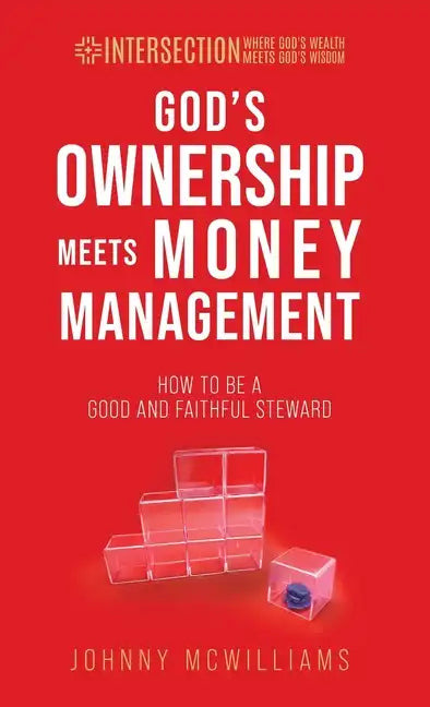 God's Ownership Meets Money Management: How to Be a Good and Faithful Steward - Hardcover