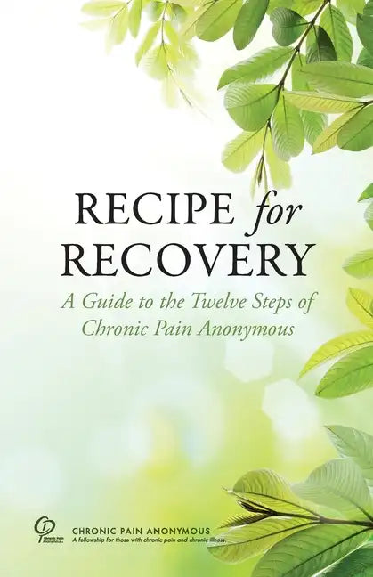 Recipe for Recovery: A Guide to the Twelve Steps of Chronic Pain Anonymous - Paperback