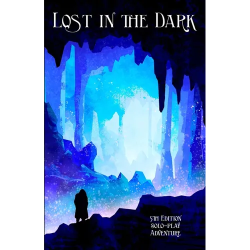 Lost in the Dark: A Solo 5th Edition Adventure that requires no DM! - Paperback