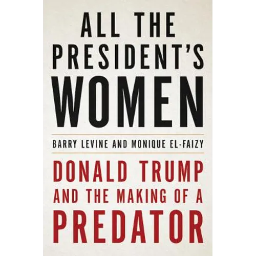 All the President's Women: Donald Trump and the Making of a Predator - Hardcover