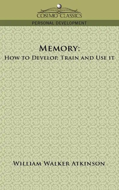 Memory: How to Develop, Train and Use It - Paperback