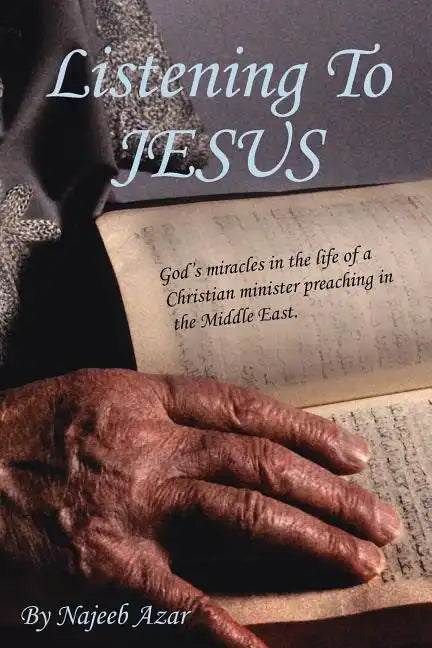 Listening To Jesus: God's miracles in the life of a Christian minister preaching in the Middle East. - Paperback