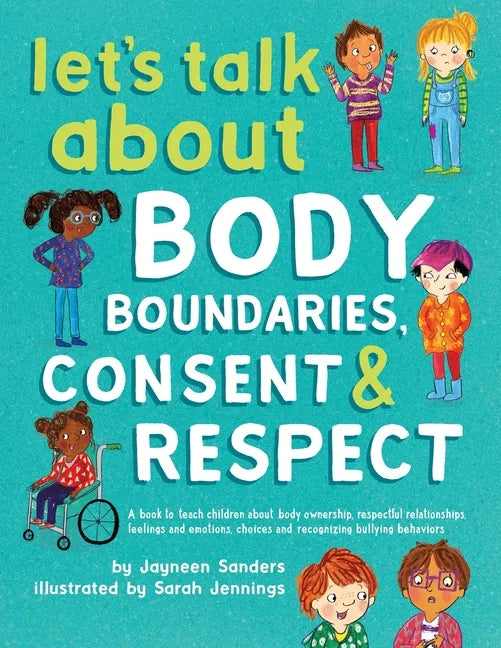 Let's Talk About Body Boundaries, Consent and Respect: Teach children about body ownership, respect, feelings, choices and recognizing bullying behavi - Paperback