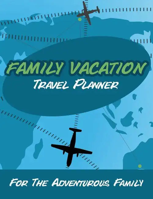 Family Vacation Travel Planner: For the Adventurous Family - Paperback
