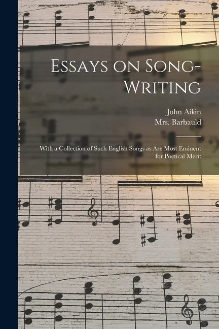 Essays on Song-writing: With a Collection of Such English Songs as Are Most Eminent for Poetical Merit - Paperback