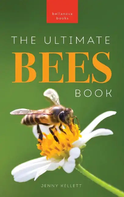 Bees The Ultimate Bee Book for Kids: Discover the Amazing World of Bees: Facts, Photos, and Fun for Kids - Hardcover