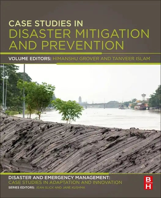 Case Studies in Disaster Mitigation and Prevention: Disaster and Emergency Management: Case Studies in Adaptation and Innovation Series - Paperback