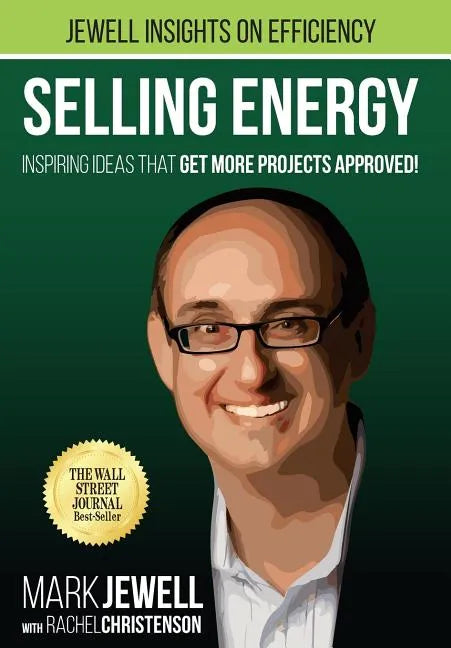 Selling Energy: Inspiring Ideas That Get More Projects Approved! - Hardcover