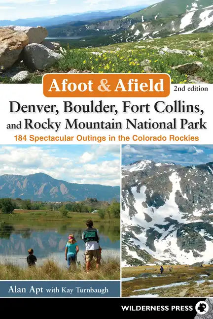 Afoot & Afield: Denver, Boulder, Fort Collins, and Rocky Mountain National Park: 184 Spectacular Outings in the Colorado Rockies - Hardcover