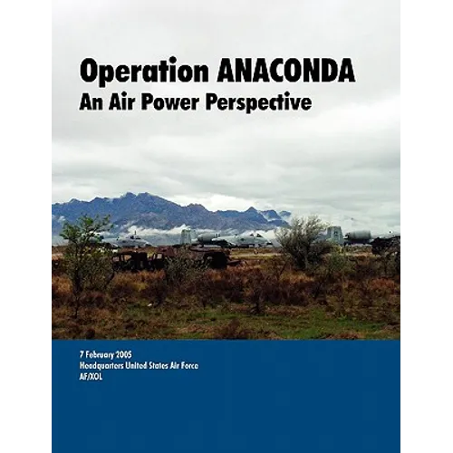 Operation ANACONDA: An Air Power perspective. - Paperback