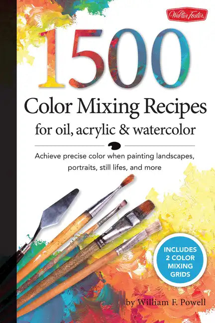 1,500 Color Mixing Recipes for Oil, Acrylic & Watercolor: Achieve Precise Color When Painting Landscapes, Portraits, Still Lifes, and More - Spiral