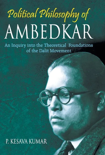 Political Philosophy of Ambedkar: An Inquiry Into the theoretical Foundations of the Dalit Movement - Hardcover