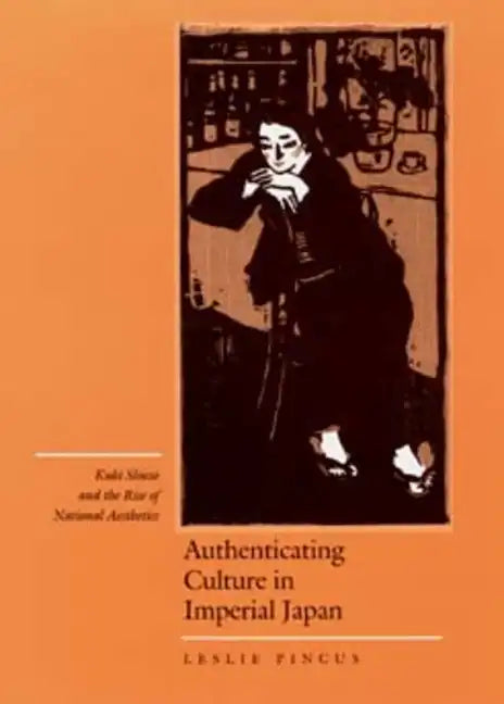 Authenticating Culture in Imperial Japan: Kuki Shuzo and the Rise of National Aesthetics Volume 5 - Hardcover