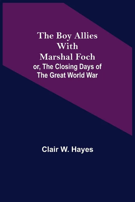 The Boy Allies with Marshal Foch; or, The Closing Days of the Great World War - Paperback