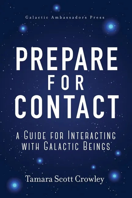 Prepare For Contact: A Guide For Interacting With Galactic Beings - Paperback