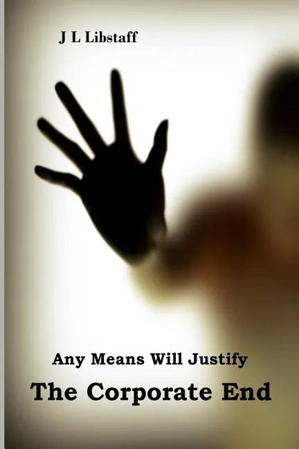 Any Means Will Justify THE CORPORATE END - Paperback