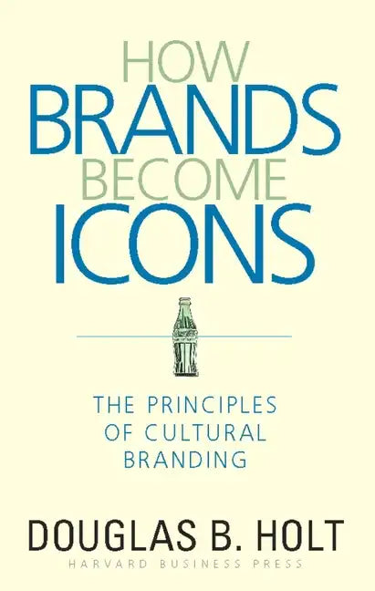 How Brands Become Icons: The Principles of Cultural Branding - Hardcover