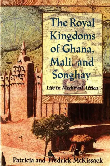 The Royal Kingdoms of Ghana, Mali, and Songhay: Life in Medieval Africa - Paperback