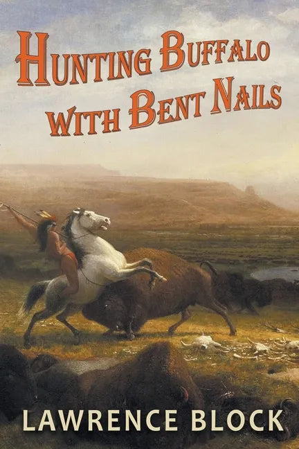 Hunting Buffalo with Bent Nails - Paperback