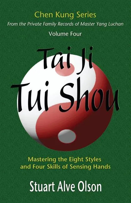 Tai Ji Tui Shou: Mastering the Eight Styles and Four Skills of Sensing Hands - Paperback