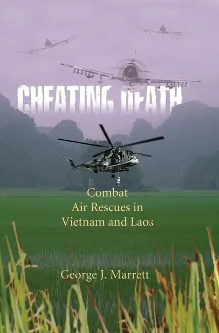 Cheating Death: Combat Air Rescues in Vietnam and Laos - Paperback